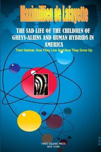 Cover image for The Sad Life of the Children of Greys-Aliens and Human Hybrids in America.