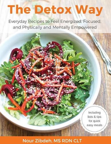 Cover image for The Detox Way: Everyday Recipes to Feel Energized, Focused, and Physically and Mentally Empowered