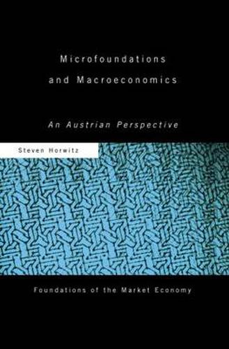 Microfoundations and Macroeconomics: An Austrian Perspective