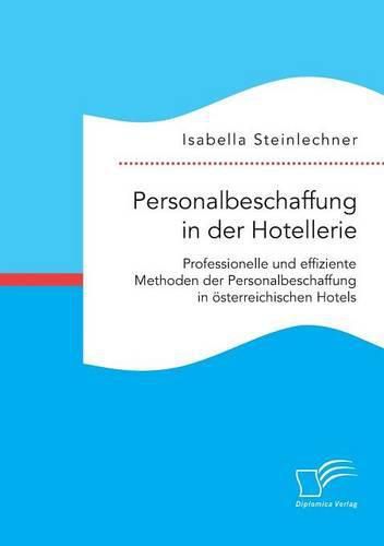 Cover image for Personalbeschaffung in der Hotellerie. Professionelle und effiziente Methoden der Personalbeschaffung in oesterreichischen Hotels