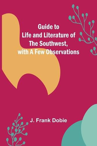 Cover image for Guide to Life and Literature of the Southwest, with a Few Observations