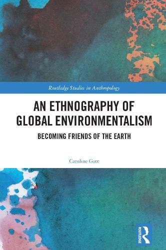 Cover image for An Ethnography of Global Environmentalism: Becoming Friends of the Earth
