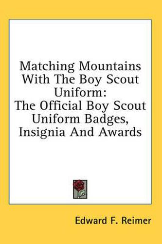 Cover image for Matching Mountains with the Boy Scout Uniform: The Official Boy Scout Uniform Badges, Insignia and Awards