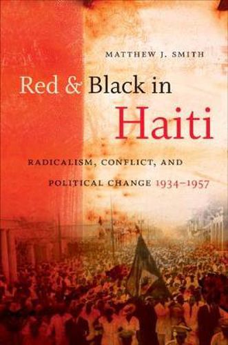 Cover image for Red and Black in Haiti: Radicalism, Conflict, and Political Change, 1934-1957