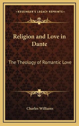 Religion and Love in Dante: The Theology of Romantic Love