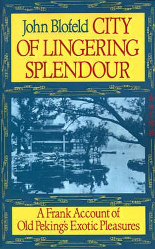 Cover image for City of Lingering Splendour: A Frank Account of Old Peking's Exotic Pleasures