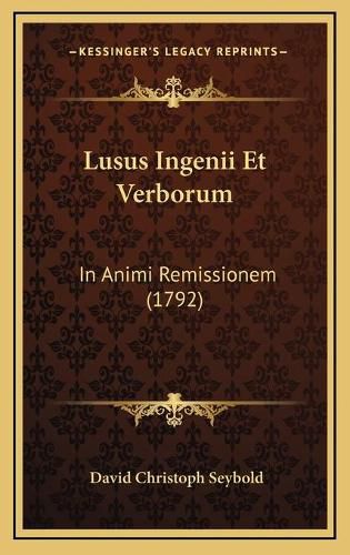 Lusus Ingenii Et Verborum: In Animi Remissionem (1792)