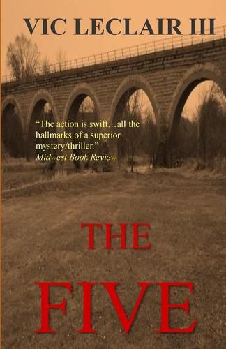 Cover image for The Five: When five employers from a small Midwest county are assaulted, each losing one of their physical senses, a police detective learns that life is not as it seems.