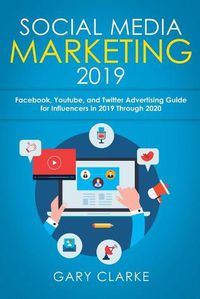 Cover image for Social Media Marketing 2019: Instagram, Facebook, Youtube, and Twitter Advertising Guide for Influencers in 2019 Through 2020