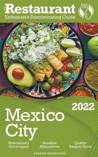 Cover image for 2022 Mexico City - The Restaurant Enthusiast's Discriminating Guide