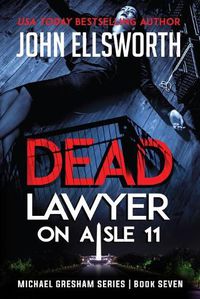 Cover image for Dead Lawyer on Aisle 11: Michael Gresham Legal Thriller Series Book Seven