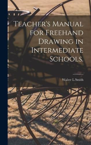 Cover image for Teacher's Manual for Freehand Drawing in Intermediate Schools.