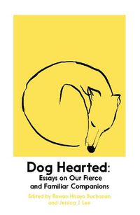 Cover image for Dog Hearted: Essays on Our Fierce and Familiar Companions