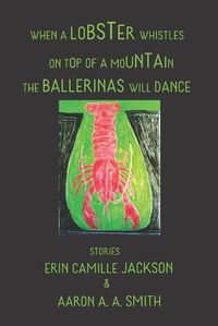 Cover image for When a Lobster Whistles on Top of a Mountain the Ballerinas Will Dance