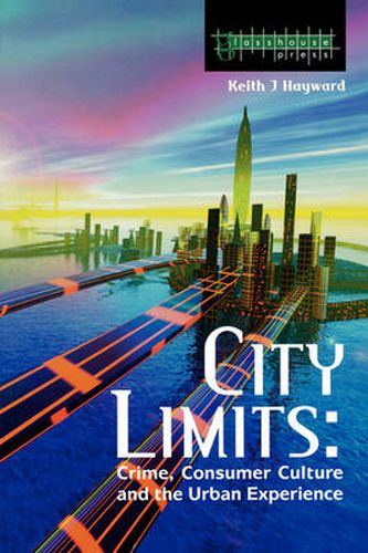 Cover image for City Limits: Crime, Consumer Culture and the Urban Experience