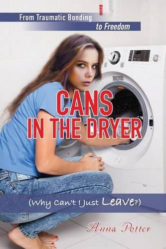 Cover image for Cans In The Dryer (Why Can't I Just Leave?)