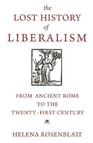 Cover image for The Lost History of Liberalism: From Ancient Rome to the Twenty-First Century