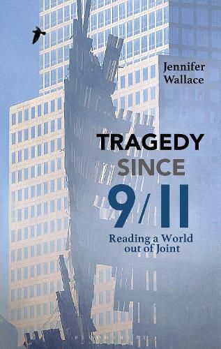 Cover image for Tragedy Since 9/11: Reading a World out of Joint