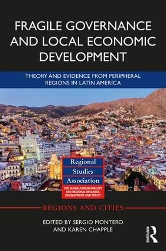 Cover image for Fragile Governance and Local Economic Development: Theory and Evidence from Peripheral Regions in Latin America