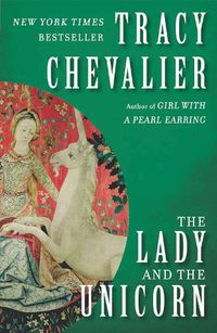 Cover image for The Lady and the Unicorn: A Novel