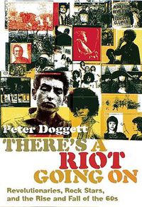 Cover image for There's a Riot Going on: Revolutionaries, Rock Stars, and the Rise and Fall of the '60s