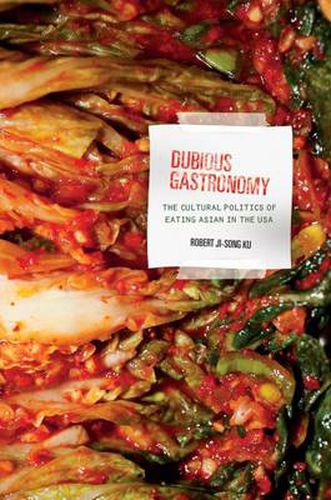 Cover image for Dubious Gastronomy: The Cultural Politics of Eating Asian in the USA