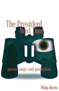 Cover image for The President Next Door: Poems, Songs, and Journalism