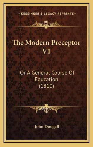 Cover image for The Modern Preceptor V1: Or a General Course of Education (1810)