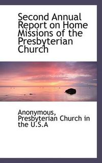 Cover image for Second Annual Report on Home Missions of the Presbyterian Church