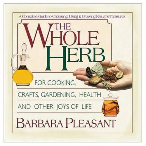 The Whole Herb: For Cooking, Crafts, Gardening, Health and Other Joys of Life