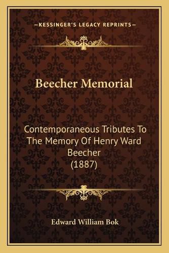 Cover image for Beecher Memorial: Contemporaneous Tributes to the Memory of Henry Ward Beecher (1887)