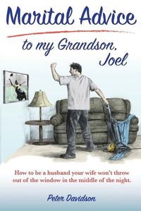 Cover image for Marital Advice to my Grandson, Joel: How to be a husband your wife won't throw out of the window in the middle of the night.
