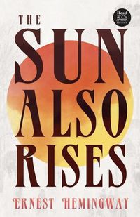 Cover image for The Sun Also Rises (Read & Co. Classics Edition);With the Introductory Essay 'The Jazz Age Literature of the Lost Generation '