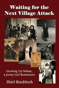 Cover image for Waiting for the Next Village Attack: Growing Up Italian, a Jersey Girl Reminisces