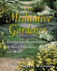 Cover image for The Meditative Gardener: Cultivating Mindfulness of Body, Feelings, and Mind