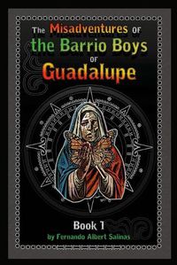 Cover image for The Misadventures of the Barrio Boys of Guadalupe