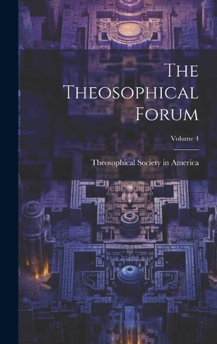 Cover image for The Theosophical Forum; Volume 4