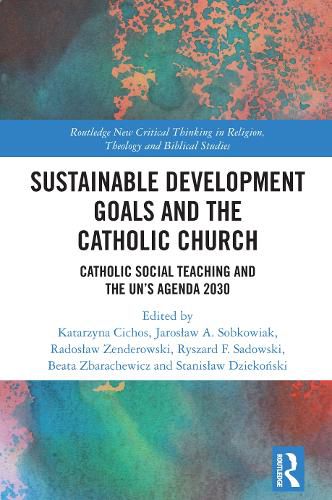 Cover image for Sustainable Development Goals and the Catholic Church: Catholic Social Teaching and the UN's Agenda 2030