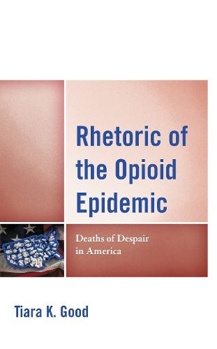 Cover image for Rhetoric of the Opioid Epidemic: Deaths of Despair in America