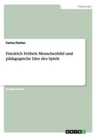 Cover image for Friedrich Froebels Menschenbild und padagogische Idee des Spiels