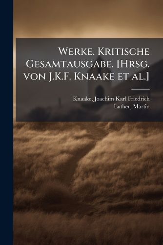 Cover image for Werke. Kritische Gesamtausgabe. [Hrsg. Von J.K.F. Knaake et al.]