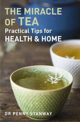 Cover image for Miracle of Tea: Practical Tips for Health, Home and Beauty