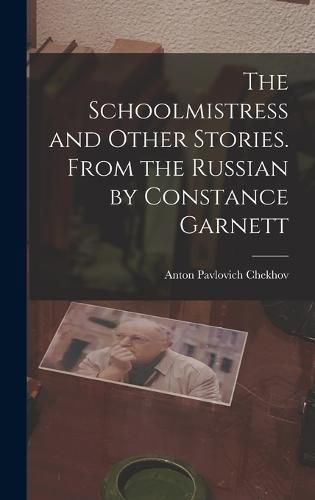 The Schoolmistress and Other Stories. From the Russian by Constance Garnett