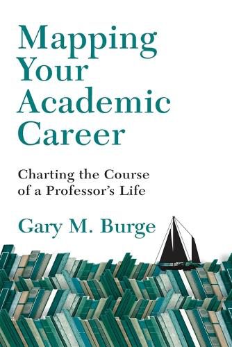 Mapping Your Academic Career - Charting the Course of a Professor"s Life