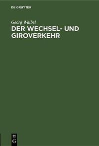 Cover image for Der Wechsel- Und Giroverkehr: Eine Einfuhrung in Die Bargeldlose Zahlungsweise