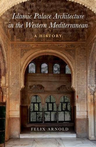 Cover image for Islamic Palace Architecture in the Western Mediterranean: A History