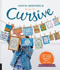 Cover image for Creative Adventures in Cursive: Write with glue, string, markers, paint, and icing!