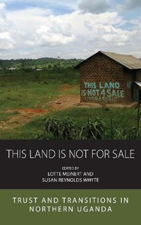 Cover image for This Land Is Not For Sale: Trust and Transitions in Northern Uganda