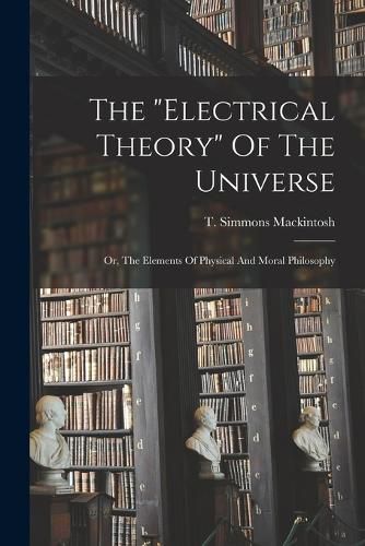 Cover image for The "electrical Theory" Of The Universe