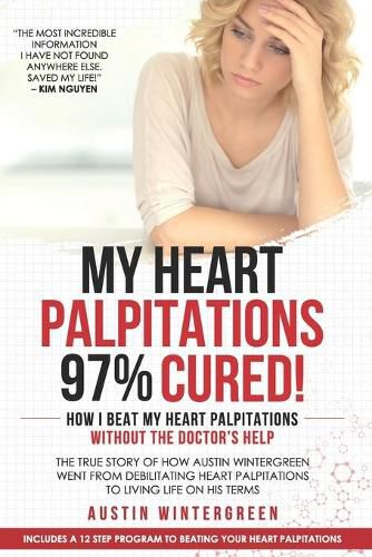 Cover image for My Heart Palpitations 97% Cured!: How I Beat My Heart Palpitations Without the Doctor's Help